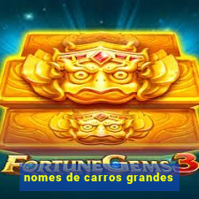 nomes de carros grandes